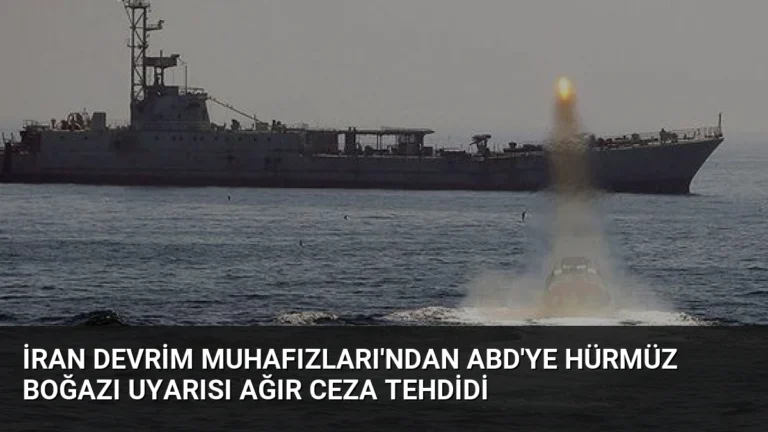 İran Devrim Muhafızları’ndan ABD’ye Hürmüz Boğazı Uyarısı Ağır Ceza Tehdidi