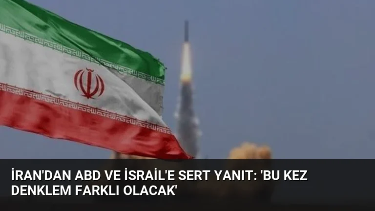 İran’dan ABD ve İsrail’e Sert Yanıt: ‘Bu Kez Denklem Farklı Olacak’