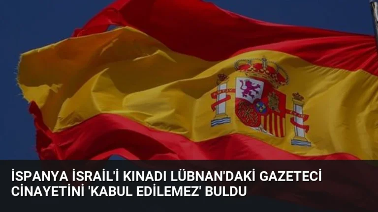 İspanya İsrail’i Kınadı Lübnan’daki Gazeteci Cinayetini ‘Kabul Edilemez’ Buldu