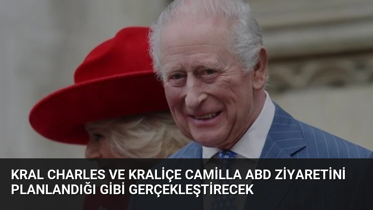 Kral Charles ve Kraliçe Camilla ABD Ziyaretini Planlandığı Gibi Gerçekleştirecek
