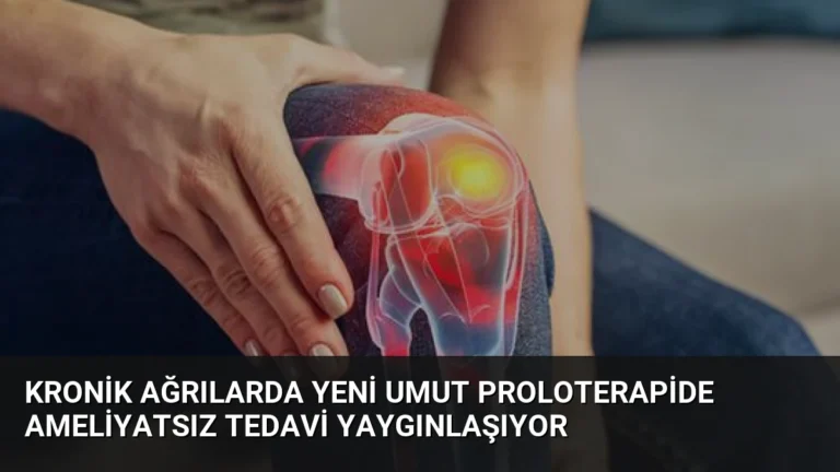 Kronik Ağrılarda Yeni Umut Proloterapide Ameliyatsız Tedavi Yaygınlaşıyor