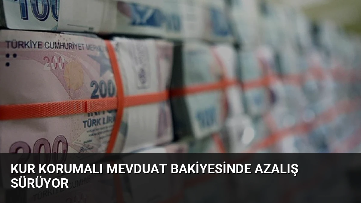 Kur Korumalı Mevduat Bakiyesinde Azalış Sürüyor