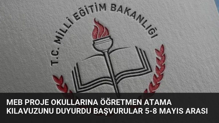 MEB Proje Okullarına Öğretmen Atama Kılavuzunu Duyurdu Başvurular 5-8 Mayıs Arası
