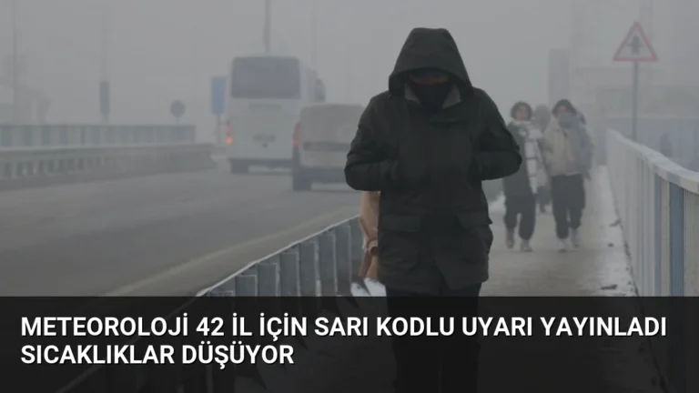 Meteoroloji 42 İl İçin Sarı Kodlu Uyarı Yayınladı Sıcaklıklar Düşüyor