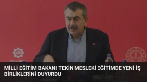 Milli Eğitim Bakanı Tekin Mesleki Eğitimde Yeni İş Birliklerini Duyurdu