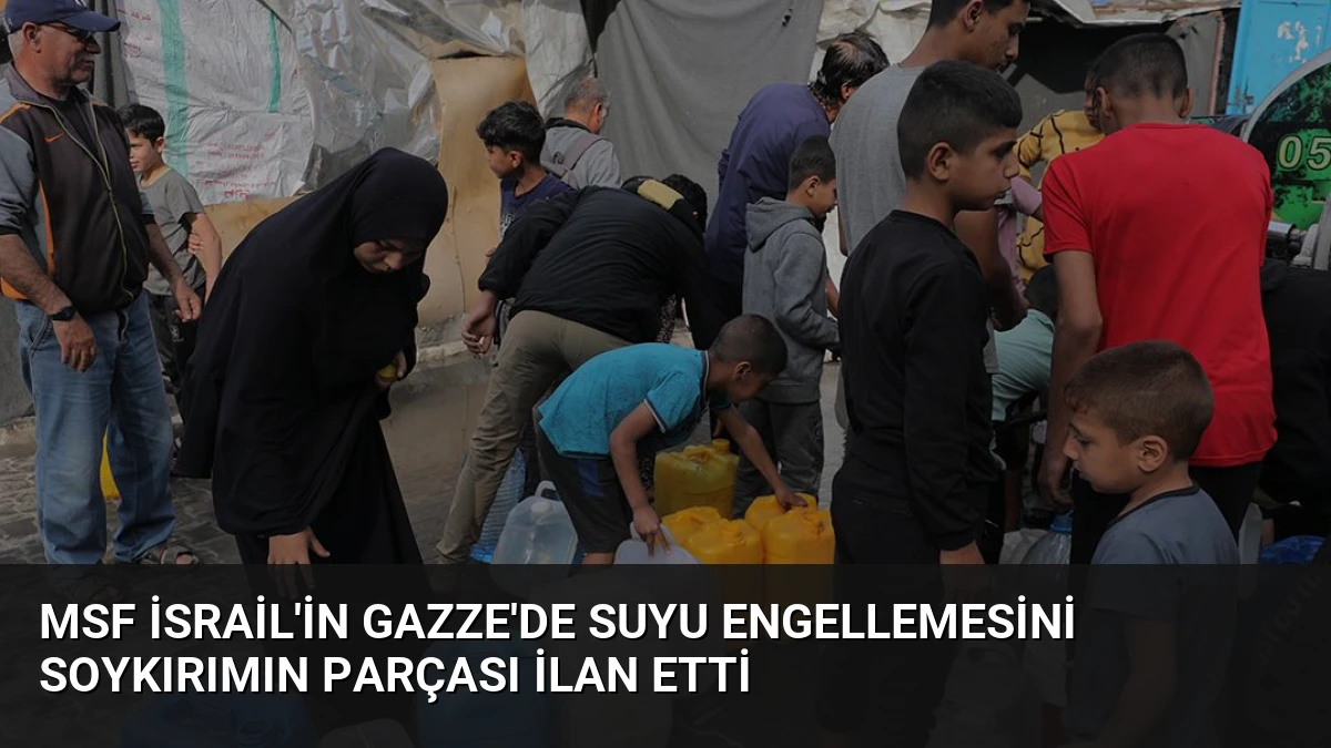 MSF İsrail’in Gazze’de Suyu Engellemesini Soykırımın Parçası İlan Etti