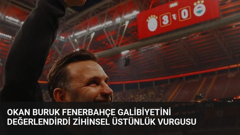 Okan Buruk Fenerbahçe Galibiyetini Değerlendirdi Zihinsel Üstünlük Vurgusu