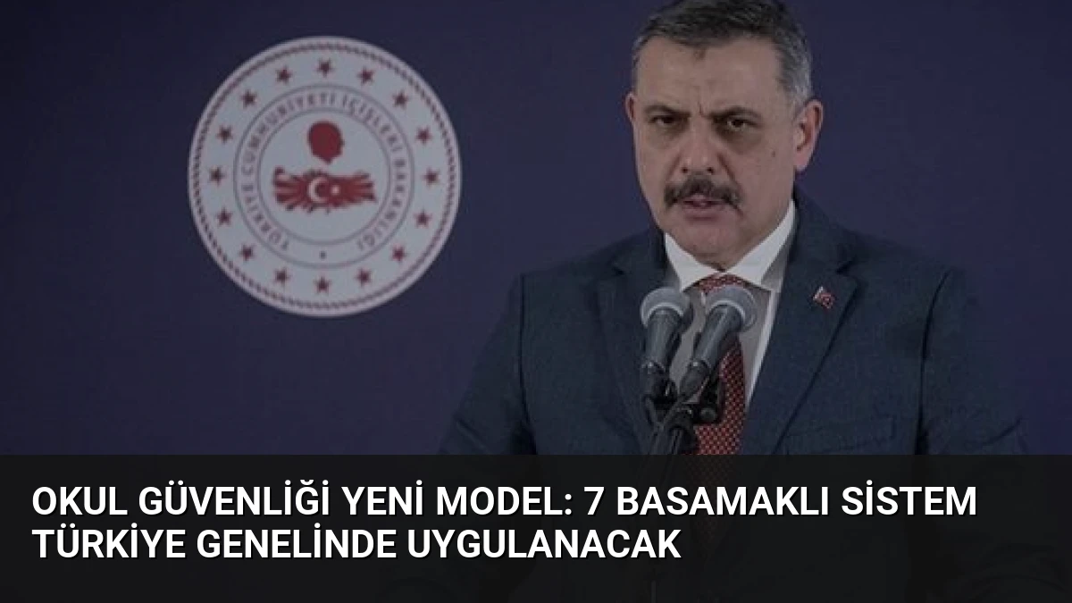 Okul Güvenliği Yeni Model: 7 Basamaklı Sistem Türkiye Genelinde Uygulanacak