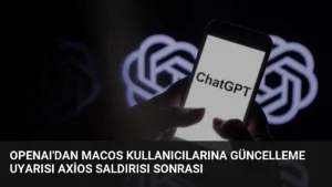 OpenAI'dan macOS Kullanıcılarına Güncelleme Uyarısı Axios Saldırısı Sonrası