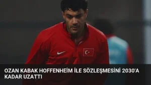 Ozan Kabak Hoffenheim İle Sözleşmesini 2030'a Kadar Uzattı
