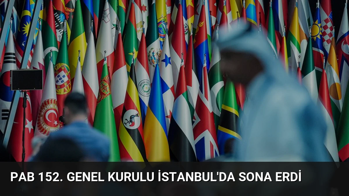 PAB 152. Genel Kurulu İstanbul’da Sona Erdi