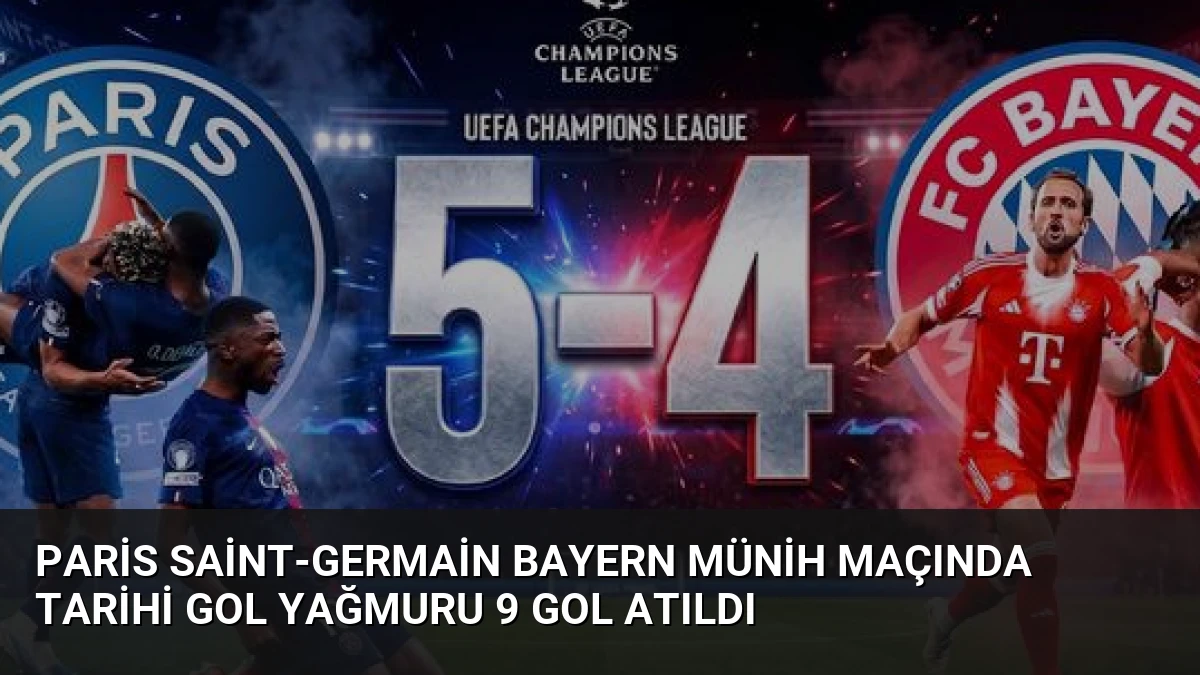 Paris Saint-Germain Bayern Münih Maçında Tarihi Gol Yağmuru 9 Gol Atıldı