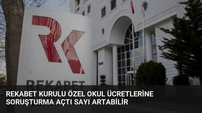 Rekabet Kurulu Özel Okul Ücretlerine Soruşturma Açtı Sayı Artabilir