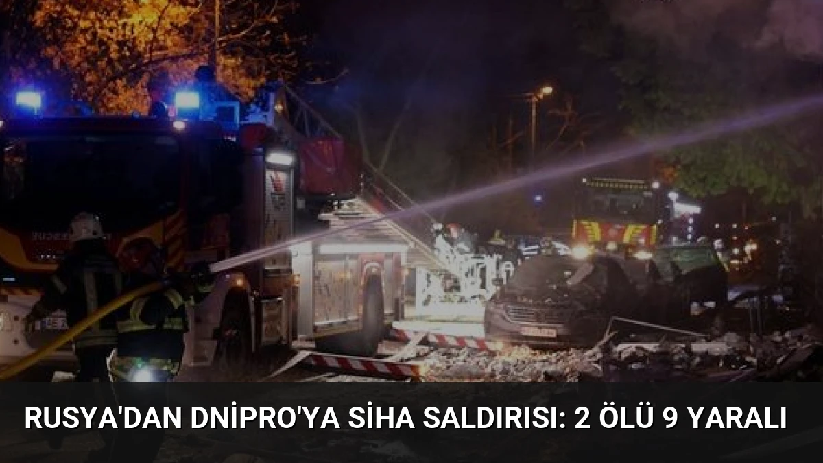 Rusya’dan Dnipro’ya SİHA Saldırısı: 2 Ölü 9 Yaralı