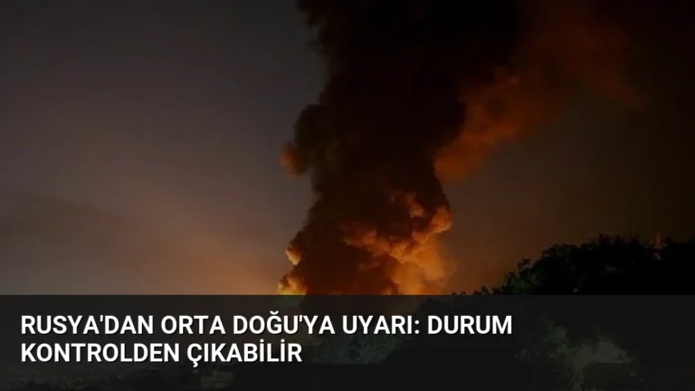 Rusya’dan Orta Doğu’ya Uyarı: Durum Kontrolden Çıkabilir