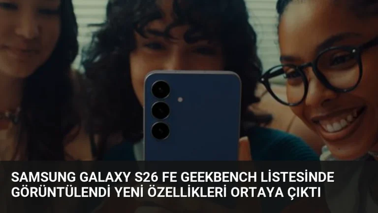 Samsung Galaxy S26 FE Geekbench Listesinde Görüntülendi Yeni Özellikleri Ortaya Çıktı