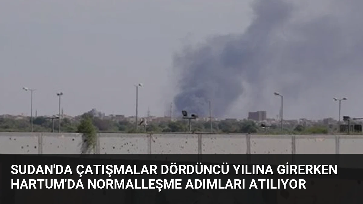 Sudan’da Çatışmalar Dördüncü Yılına Girerken Hartum’da Normalleşme Adımları Atılıyor