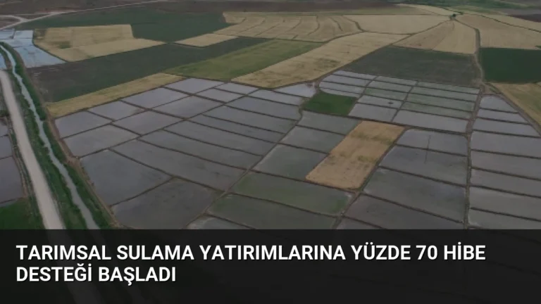 Tarımsal Sulama Yatırımlarına Yüzde 70 Hibe Desteği Başladı