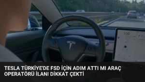 Tesla Türkiye'de FSD İçin Adım Attı Mı Araç Operatörü İlanı Dikkat Çekti