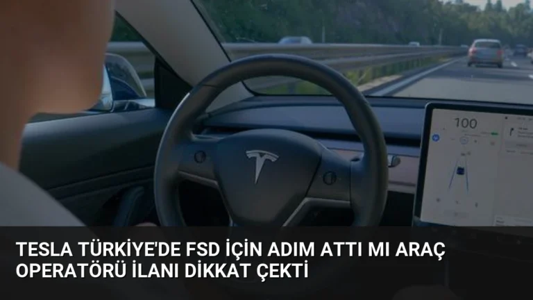 Tesla Türkiye’de FSD İçin Adım Attı Mı Araç Operatörü İlanı Dikkat Çekti