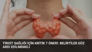 Tiroit Sağlığı İçin Kritik 7 Öneri: Belirtiler Göz Ardı Edilmemeli