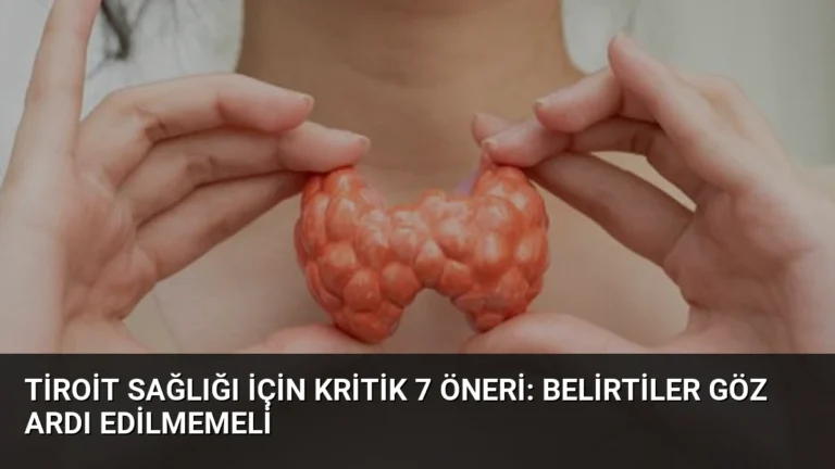 Tiroit Sağlığı İçin Kritik 7 Öneri: Belirtiler Göz Ardı Edilmemeli