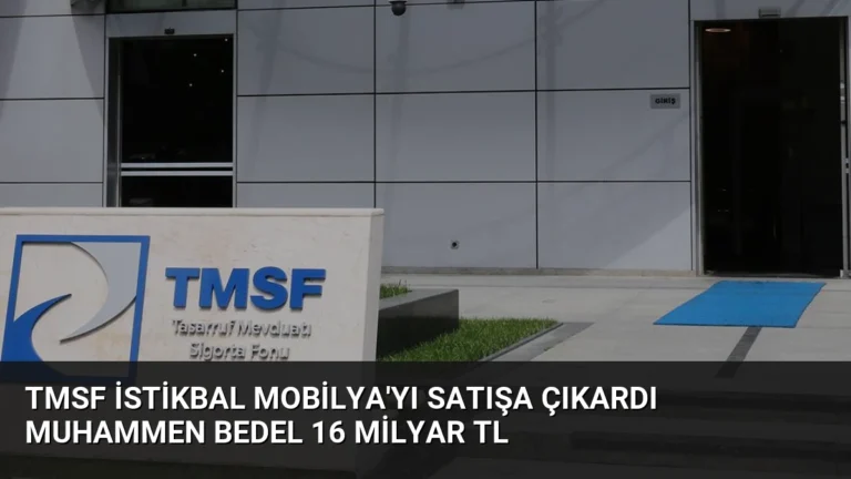 TMSF İstikbal Mobilya’yı Satışa Çıkardı Muhammen Bedel 16 Milyar TL