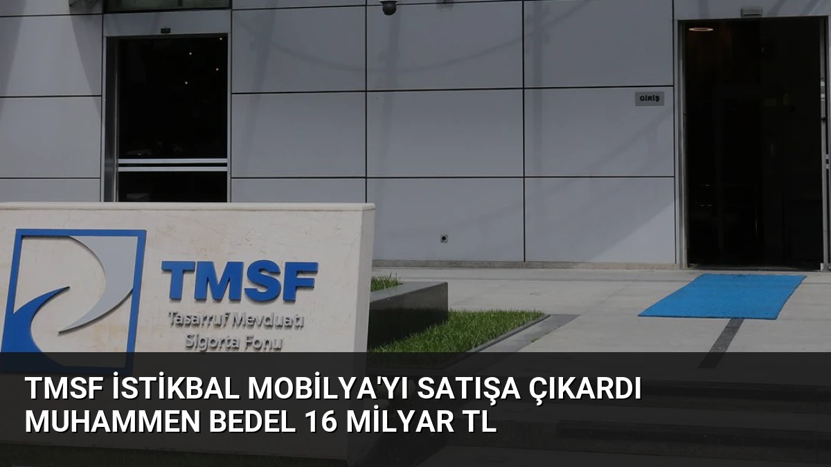 TMSF İstikbal Mobilya’yı Satışa Çıkardı Muhammen Bedel 16 Milyar TL