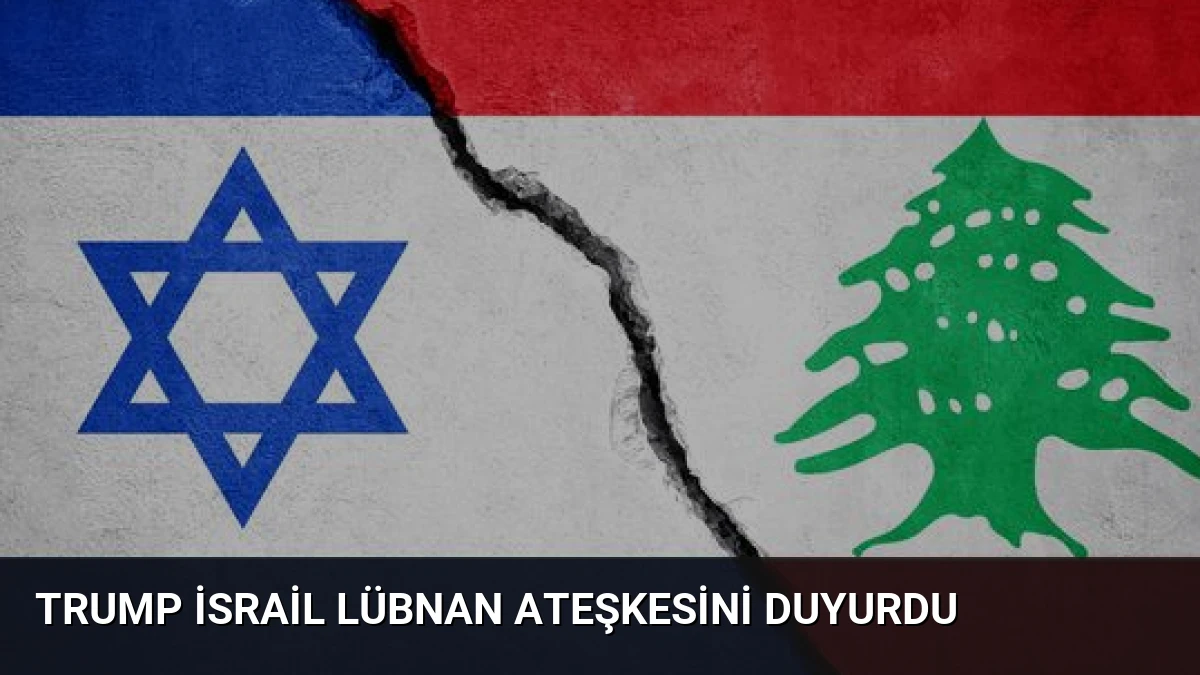 Trump İsrail Lübnan Ateşkesini Duyurdu
