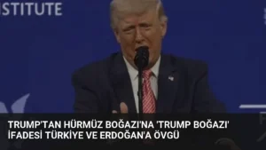 Trump'tan Hürmüz Boğazı'na 'Trump Boğazı' ifadesi Türkiye ve Erdoğan'a övgü