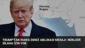 Trump'tan İran'a Deniz Ablukası Mesajı: Nükleer Silaha İzin Yok