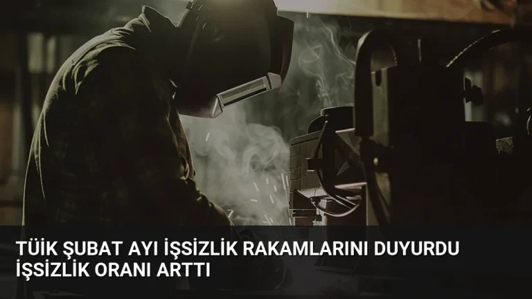TÜİK Şubat Ayı İşsizlik Rakamlarını Duyurdu İşsizlik Oranı Arttı