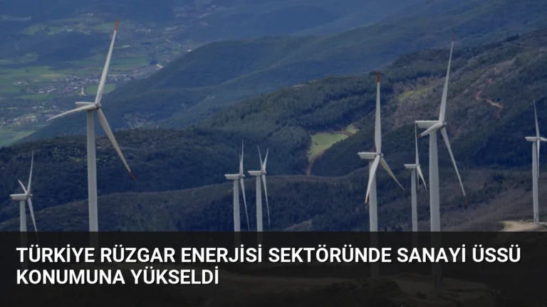 Türkiye Rüzgar Enerjisi Sektöründe Sanayi Üssü Konumuna Yükseldi