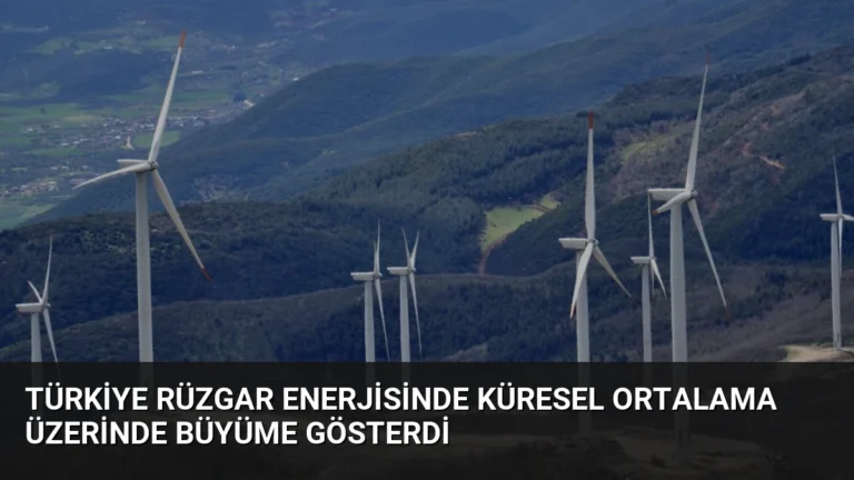 Türkiye Rüzgar Enerjisinde Küresel Ortalama Üzerinde Büyüme Gösterdi