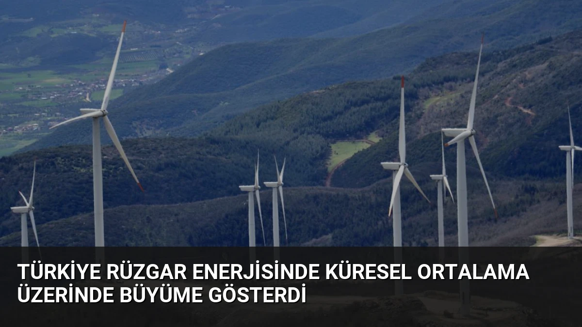 Türkiye Rüzgar Enerjisinde Küresel Ortalama Üzerinde Büyüme Gösterdi
