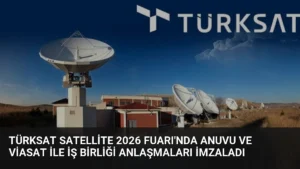 TÜRKSAT Satellite 2026 Fuarı'nda Anuvu ve Viasat ile İş Birliği Anlaşmaları İmzaladı