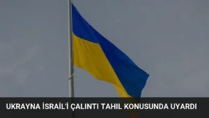 Ukrayna İsrail'i Çalıntı Tahıl Konusunda Uyardı