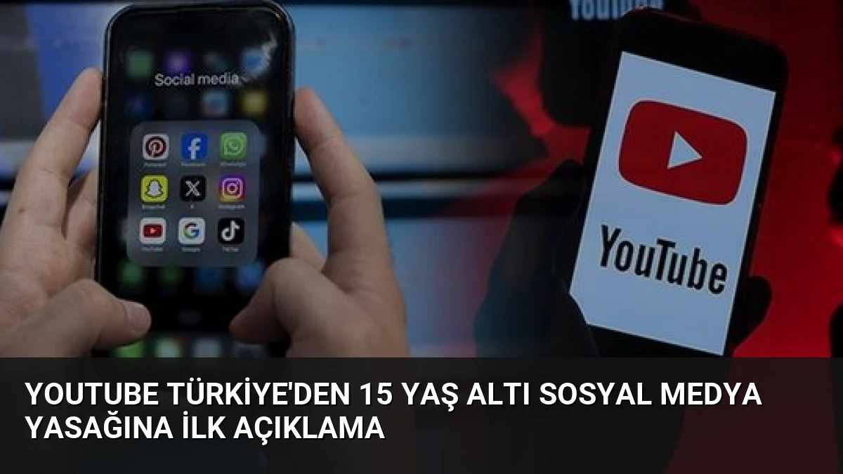 YouTube Türkiye’den 15 Yaş Altı Sosyal Medya Yasağına İlk Açıklama