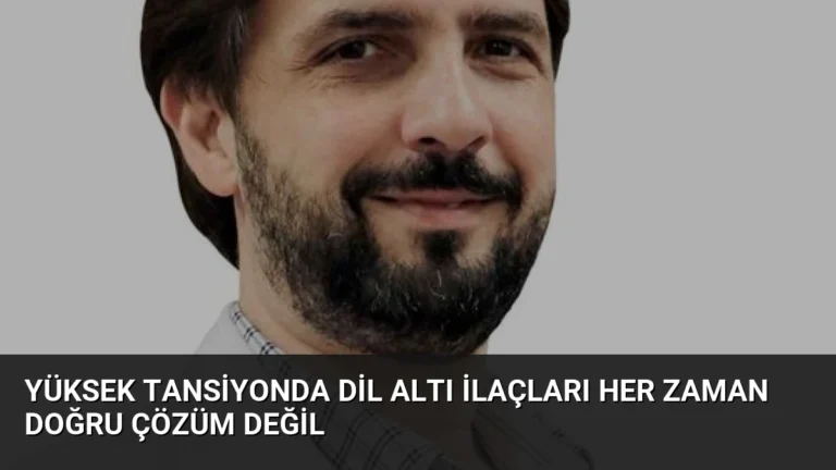 Yüksek Tansiyonda Dil Altı İlaçları Her Zaman Doğru Çözüm Değil