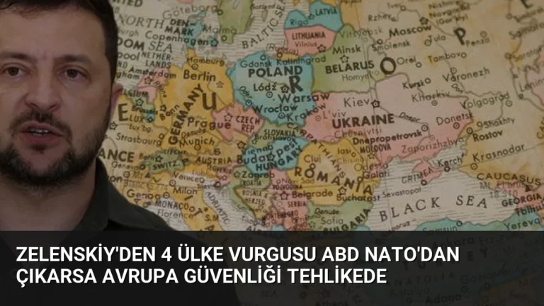 Zelenskiy’den 4 Ülke Vurgusu ABD NATO’dan Çıkarsa Avrupa Güvenliği Tehlikede