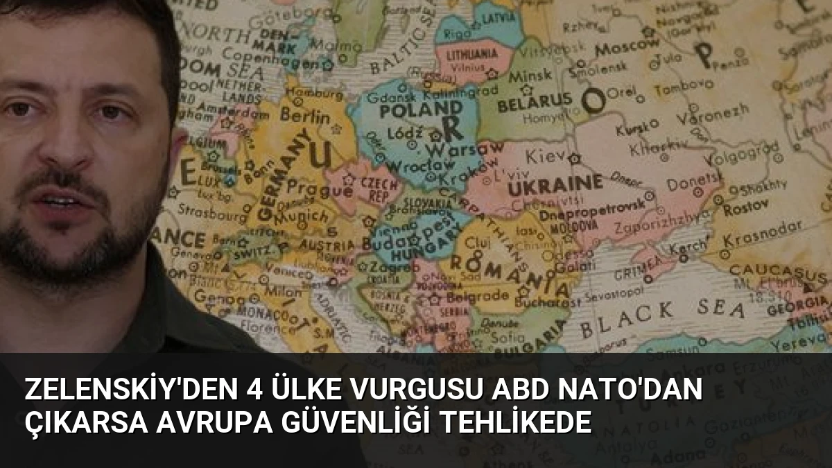 Zelenskiy’den 4 Ülke Vurgusu ABD NATO’dan Çıkarsa Avrupa Güvenliği Tehlikede