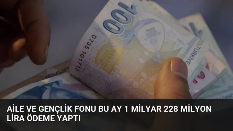 Aile ve Gençlik Fonu Bu Ay 1 Milyar 228 Milyon Lira Ödeme Yaptı