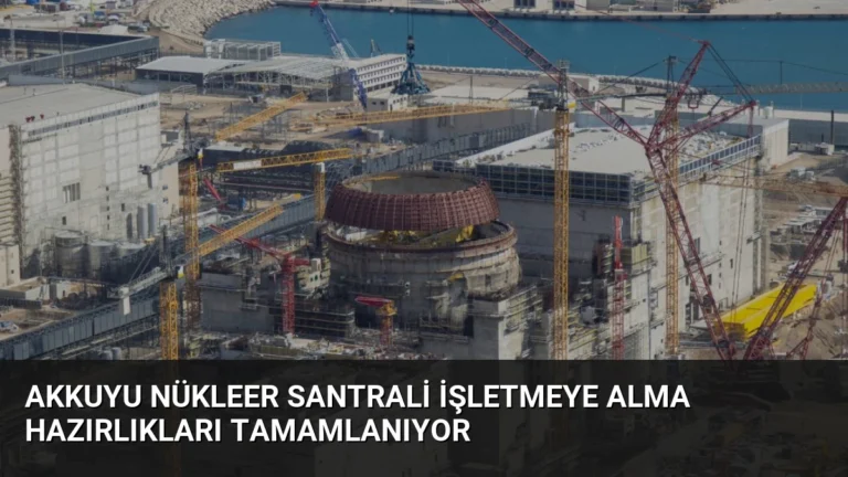 Akkuyu Nükleer Santrali İşletmeye Alma Hazırlıkları Tamamlanıyor