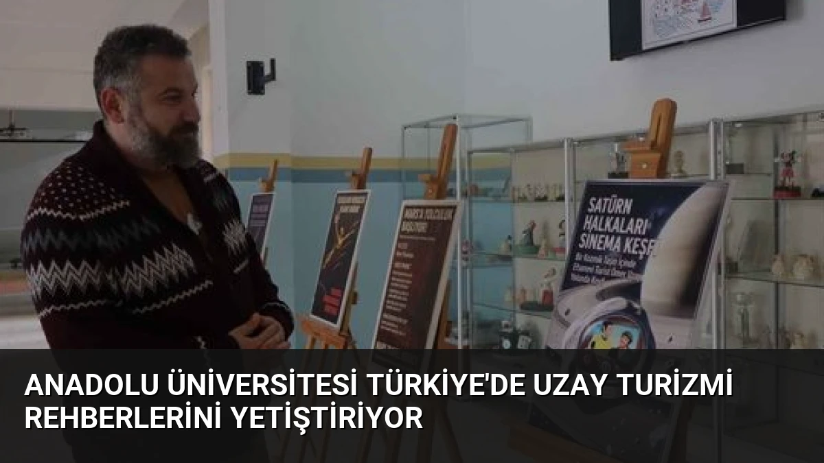 Anadolu Üniversitesi Türkiye’de Uzay Turizmi Rehberlerini Yetiştiriyor