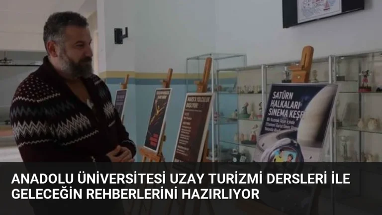 Anadolu Üniversitesi Uzay Turizmi Dersleri ile Geleceğin Rehberlerini Hazırlıyor