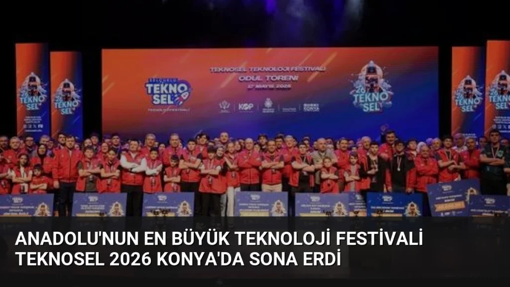 Anadolu'nun En Büyük Teknoloji Festivali TEKNOSEL 2026 Konya'da Sona Erdi