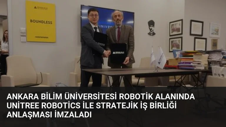 Ankara Bilim Üniversitesi Robotik Alanında Unitree Robotics ile Stratejik İş Birliği Anlaşması İmzaladı