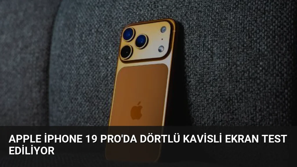 Apple iPhone 19 Pro'da Dörtlü Kavisli Ekran Test Ediliyor