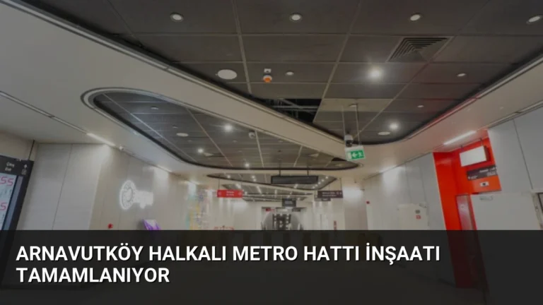 Arnavutköy Halkalı Metro Hattı İnşaatı Tamamlanıyor
