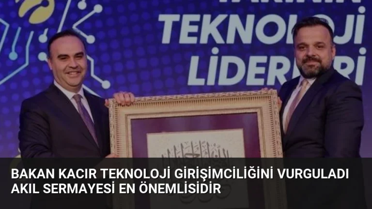 Bakan Kacır Teknoloji Girişimciliğini Vurguladı Akıl Sermayesi En Önemlisidir
